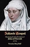 Julian's Gospel: Illuminating the Life and Revelations of Julian of Norwich