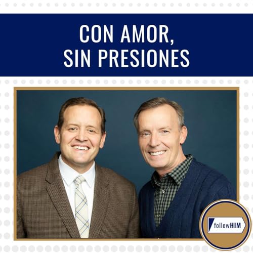 Con Amor, Sin Presiones &bull; followHIM Favorites &bull; 11 &ndash; 17 mayo &bull; Ven, S&iacute;gueme