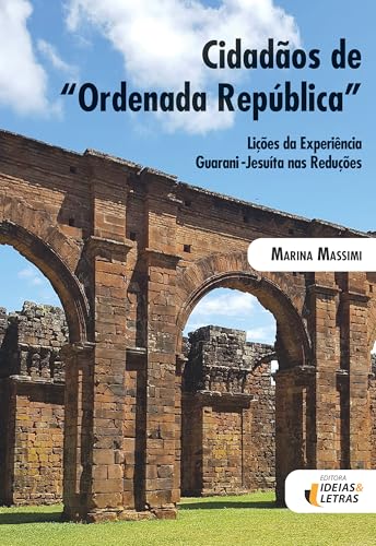Cidadãos de Ordenada República: Lições da Experiência Guarani-Jesuíta nas Reduções