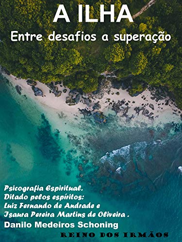 A ILHA - Psicografia: Entre desafios a superação - Ditado pelos espíritos Luiz e Isaura