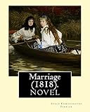 Marriage  (1818).  By: Susan Edmonstoune Ferrier: Marriage (1818) is the shrewdly observant tale of a young woman's struggles with parental authority and courtship.