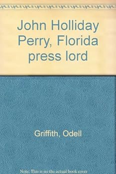 Unknown Binding John Holliday Perry, Florida press lord Book