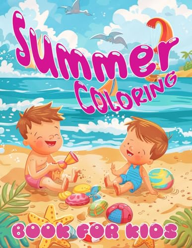 Summer Coloring Book For Kids: Dive into Beach Days, Popsicles & Play! Color Your Way Through the Best Season Ever!