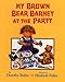 My Brown Bear Barney at the Party