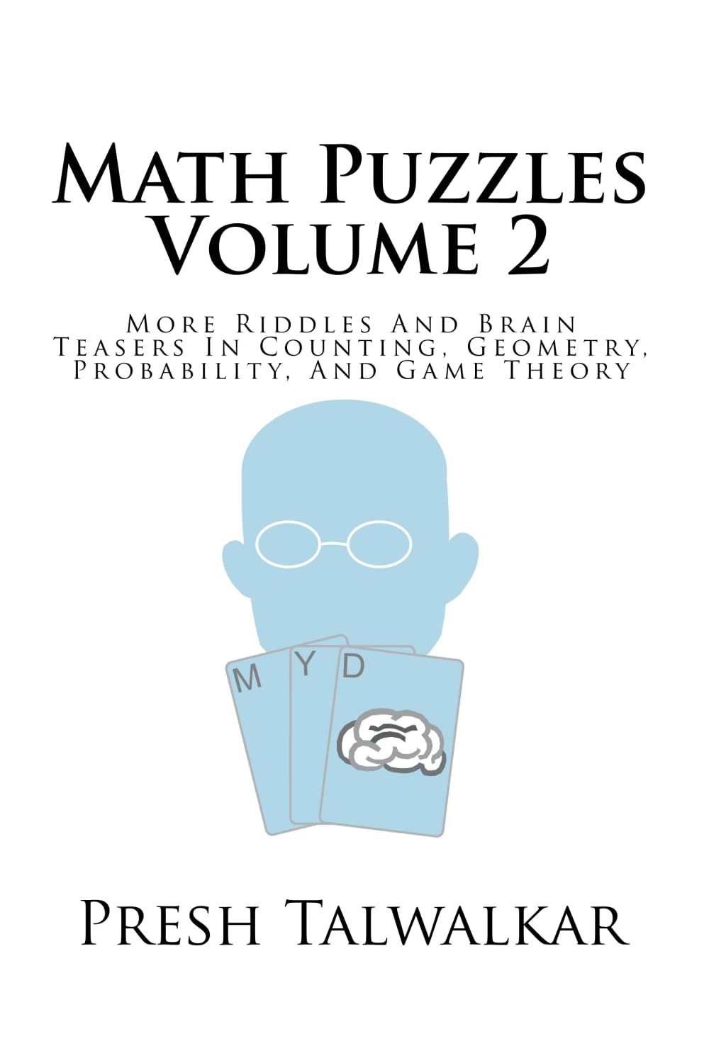 Math Puzzles Volume 2: More Riddles And Brain Teasers In Counting, Geometry, Probability, And Game Theory