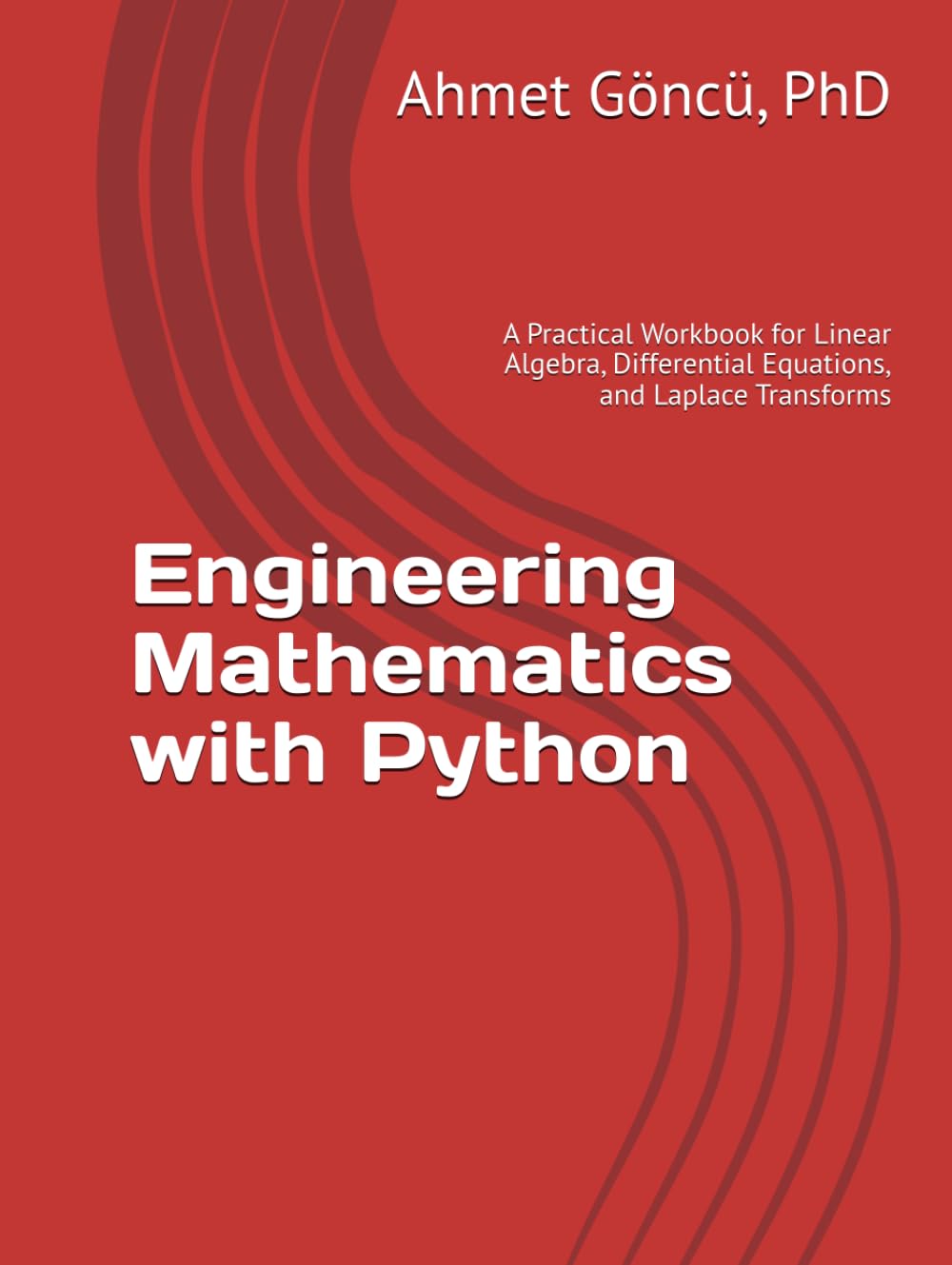 Engineering Mathematics with Python: A Practical Workbook for Linear Algebra, Differential Equations, and Laplace Transforms (math, python, finance question banks)