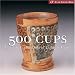 500 Cups: Ceramic Explorations of Utility & Grace (A Lake Ceramics Book)