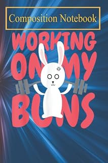 Composition Rabbit Notebook: Working On My Buns I Weight Lifter Fitness Muscle Building Journal, Notebook, Diary Or Sketchbook With 105 Pages Blank