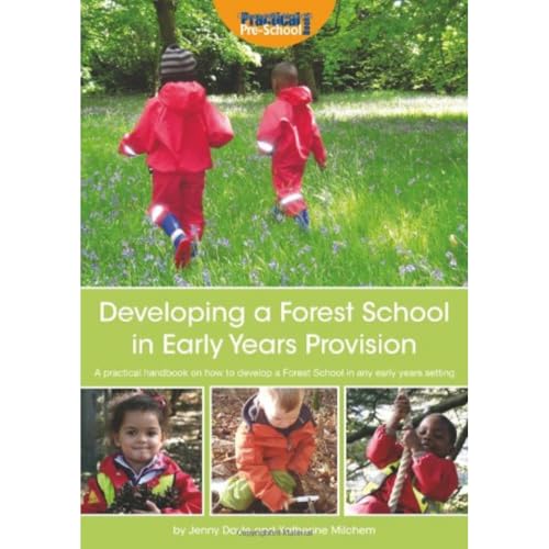 Developing a Forest School in Early Years Provision: A Practical Handbook on How to Develop a Forest School in Any Early Years Setting
