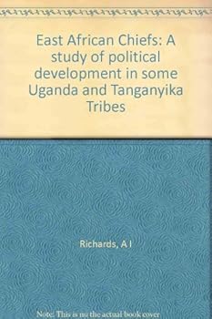 Hardcover East African Chiefs: A Study of Political Development in Some Uganda and Tanganyika Tribes Book