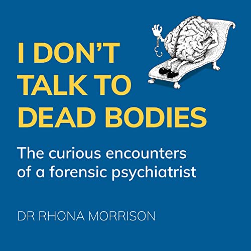 I Don't Talk to Dead Bodies The Curious Encounters of a