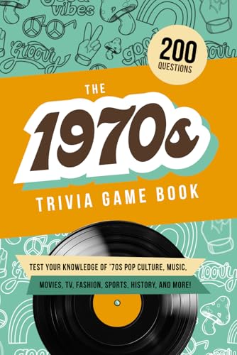 The 1970s Trivia Game Book: Test your knowledge of ’70s pop culture, music, movies, TV, fashion, sports, history, and much more!