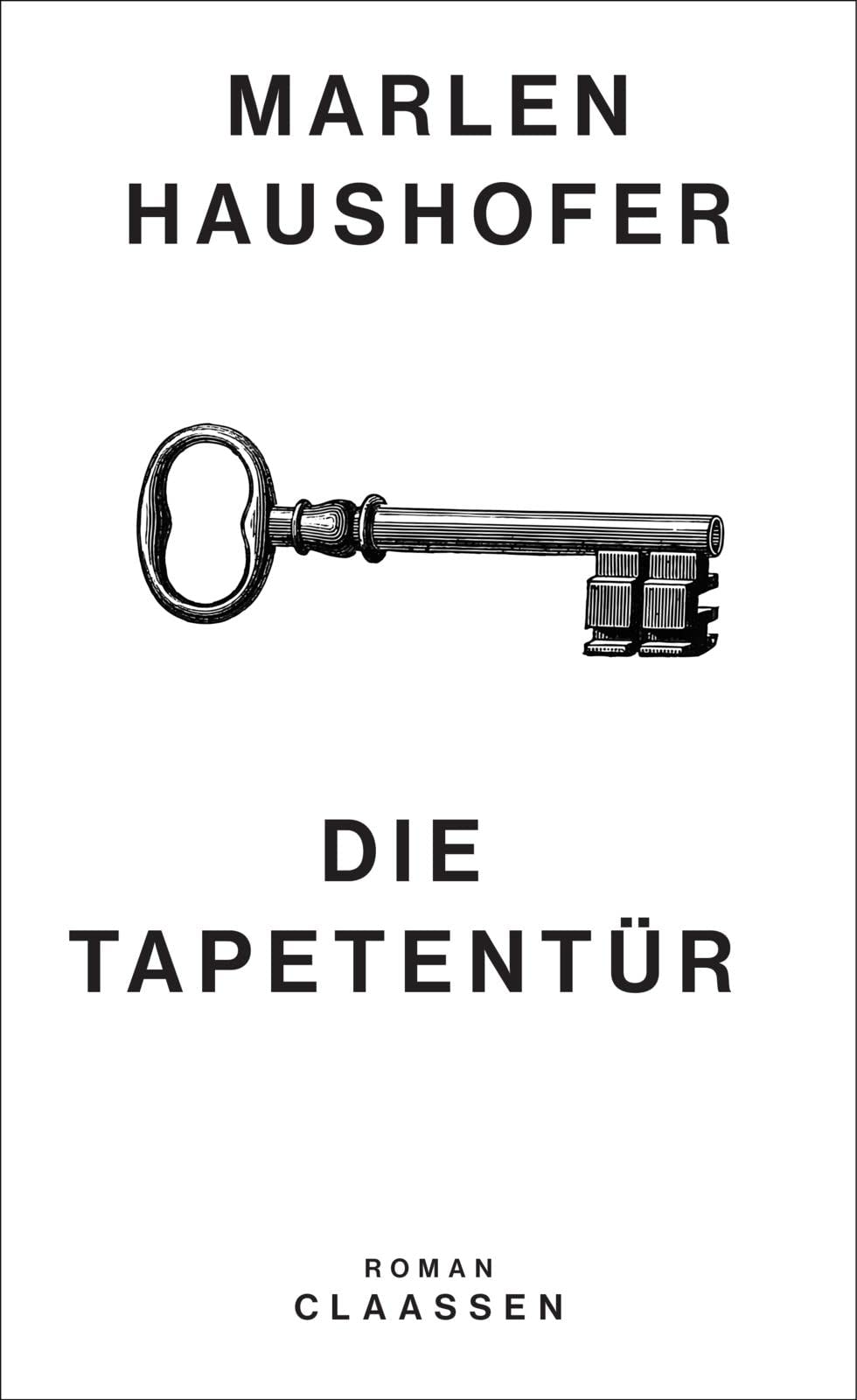 Claassen Die Tapetentür: Roman | »Die ›Spezialistin Für Die Mechanik Des Patriarchats‹« Daniela Strigl, Frankfurter Allgemeine Zeitung (Marlen Haushofer: Die Gesammelten Romane Und Erzählungen, Band 2)