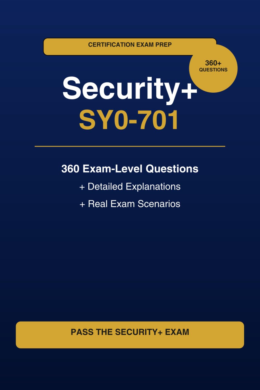 Security+ SY0-701 Certification Exam Prep: 360 Exam-Level Questions with Detailed Explanations | Pass on Your First Attempt
