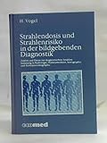 Strahlendosis und Strahlenrisiko in der bildgebenden Diagnostik: Zahlen und Daten zur diagnostischen Strahlenbelastung in Radiologie, Nuklearmedizin, Sonographie und Kernspintomographie