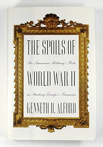 The Spoils of World War II: The American Military's Role in the Stealing of Europe's Treasures
