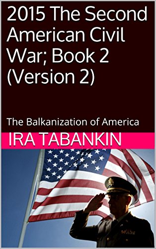 2015 The Second American Civil War; Book 2 (Version 2): The Balkanization of America