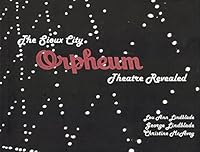 The Sioux City Orpheum Theatre Revealed 0976990423 Book Cover