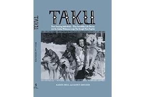 TAKU: Four Remarkable People, Four Inspiring Lives, and the Alaskan Wilderness Lodge That United Them