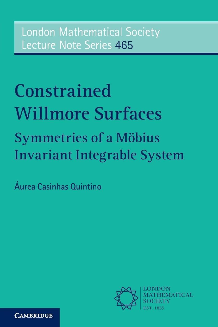 Constrained Willmore Surfaces: Symmetries of a Möbius Invariant Integrable System: Series Number 465 (London Mathematical Society Lecture Note Series, Series Number 465)