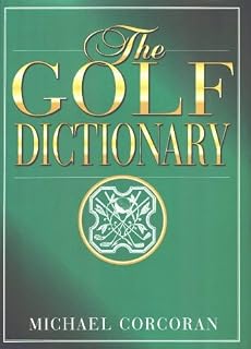 The Golf Dictionary: A Guide to the Language and Lingo of the Game