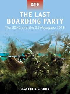The Last Boarding Party: The USMC and the SS Mayaguez 1975 (Raid Book 24)