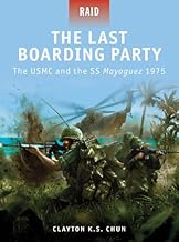 The Last Boarding Party: The USMC and the SS Mayaguez 1975 (Raid Book 24)