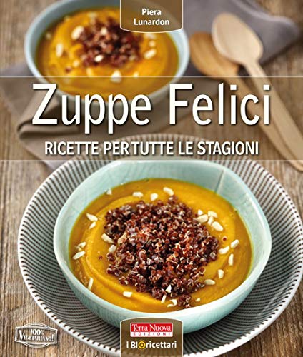 Zuppe felici. Ricette per tutte le stagioni. Ediz. illustrat