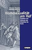 Homosexualität am Hof: Praktiken und Diskurse vom Mittelalter bis heute (Geschichte und Geschlechter, 74)