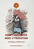 Marx's Associated Mode of Production: A Critique of Marxism (Marx, Engels, and Marxisms)