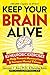 Keep Your Brain Alive: 83 Neurobic Exercises To Help Prevent Memory Loss And Increase Mental Fitness
