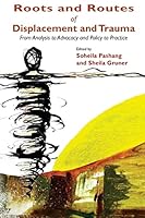 Roots and Routes of Displacement and Trauma: From Analysis to Advocacy and Policy to Practice 0988129345 Book Cover