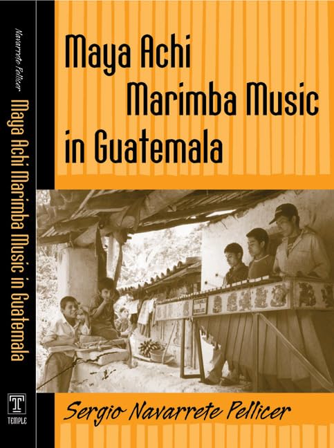 Maya Achi Marimba Music In Guatemala (Studies In Latin America & ...
