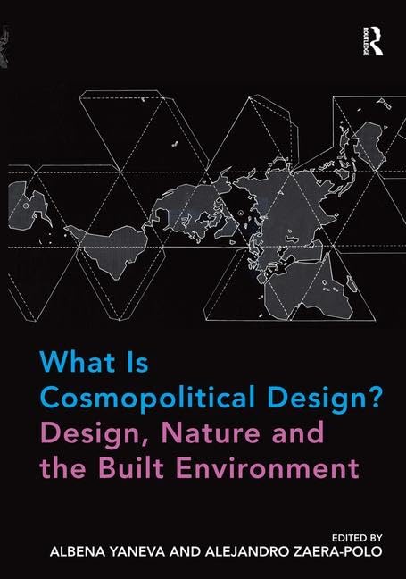 What Is Cosmopolitical Design? Design, Nature and the Built Environment      1st Edition