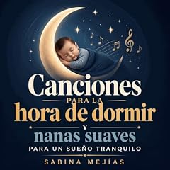 Canciones para la hora de dormir y nanas suaves para un sue&ntilde;o tranquilo Audiolibro Por Sabina Mej&iacute;as arte de portada
