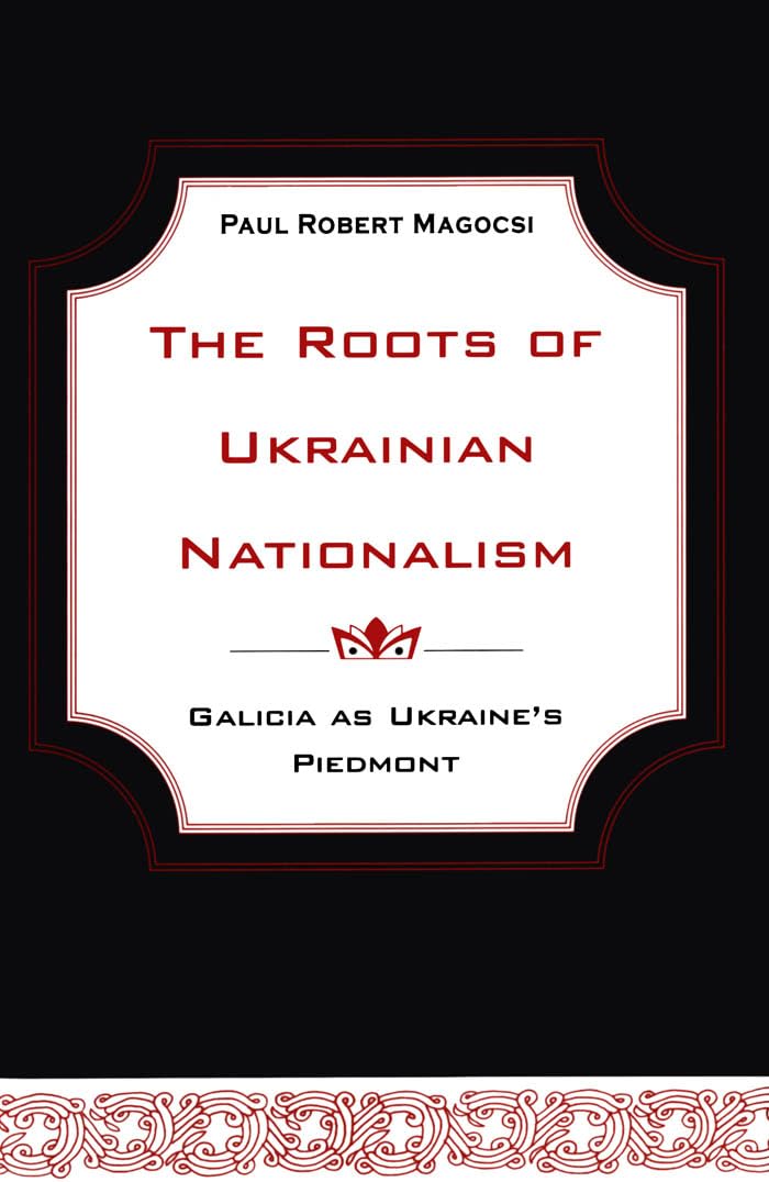 The Roots of Ukrainian Nationalism: Galicia as Ukraine's Piedmont (Heritage)