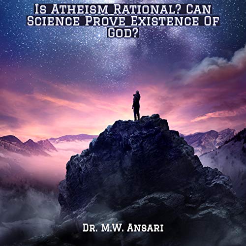 Is Atheism Rational? by Dr. M.W. Ansari episode artwork