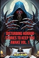 Disturbing Horror Stories to Keep You Awake Vol. 1 B0FNN3PKCP Book Cover