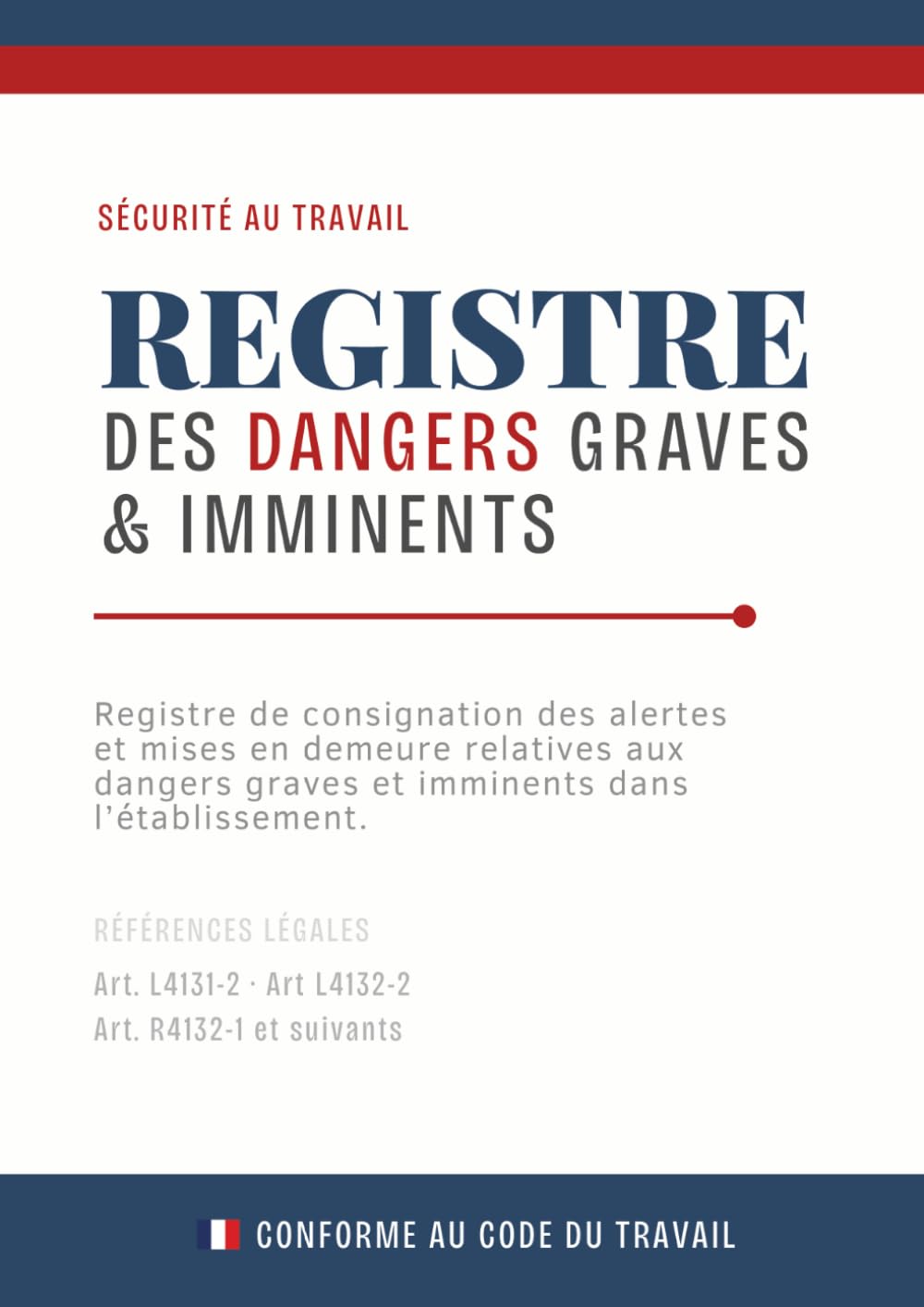 Registre des Dangers Graves et Imminents - Conforme Code du Travail | Format A4 | 105 pages | Registre officiel obligatoire employeur