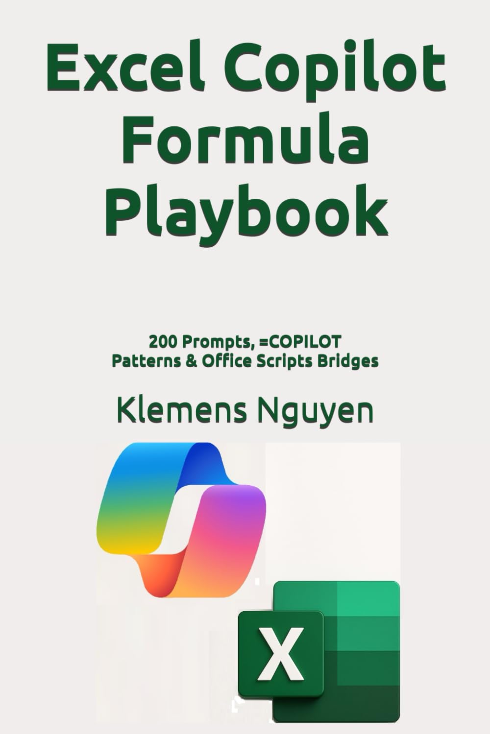 Excel Copilot Formula Playbook: 200 Prompts, =COPILOT Patterns & Office Scripts Bridges (The AI in Everyday Life)