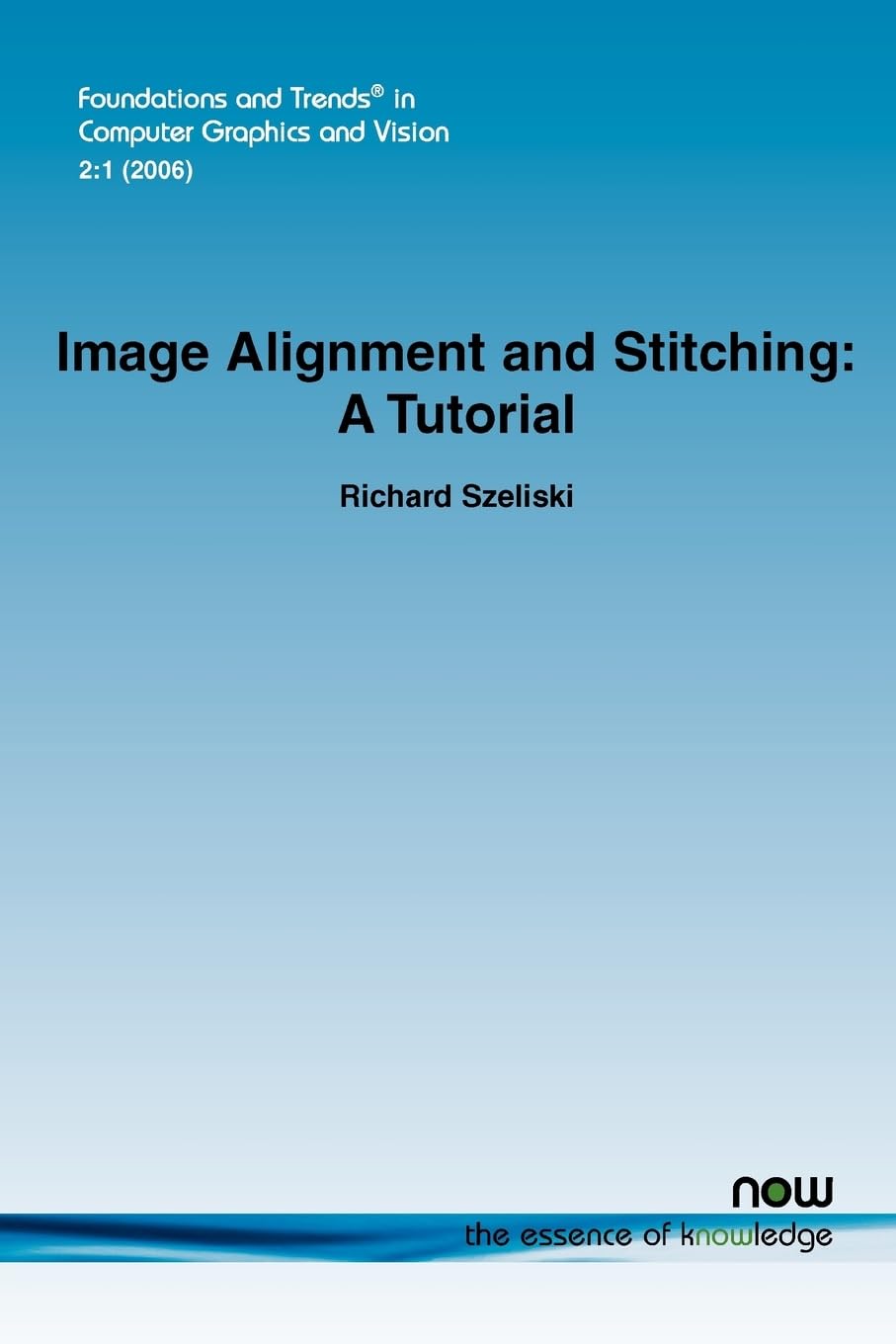 Image Alignment and Stitching: A Tutorial (Foundations and Trends(r) in Computer Graphics and Vision)
