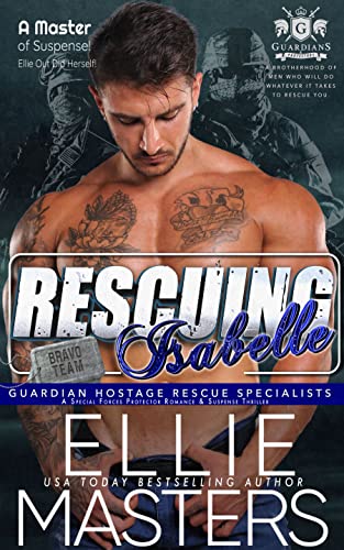 Rescuing Isabelle: A Special Forces Protector Romantic Suspense Novel (Bravo Team: Guardian Hostage Rescue Specialists Book 2) #TOP9