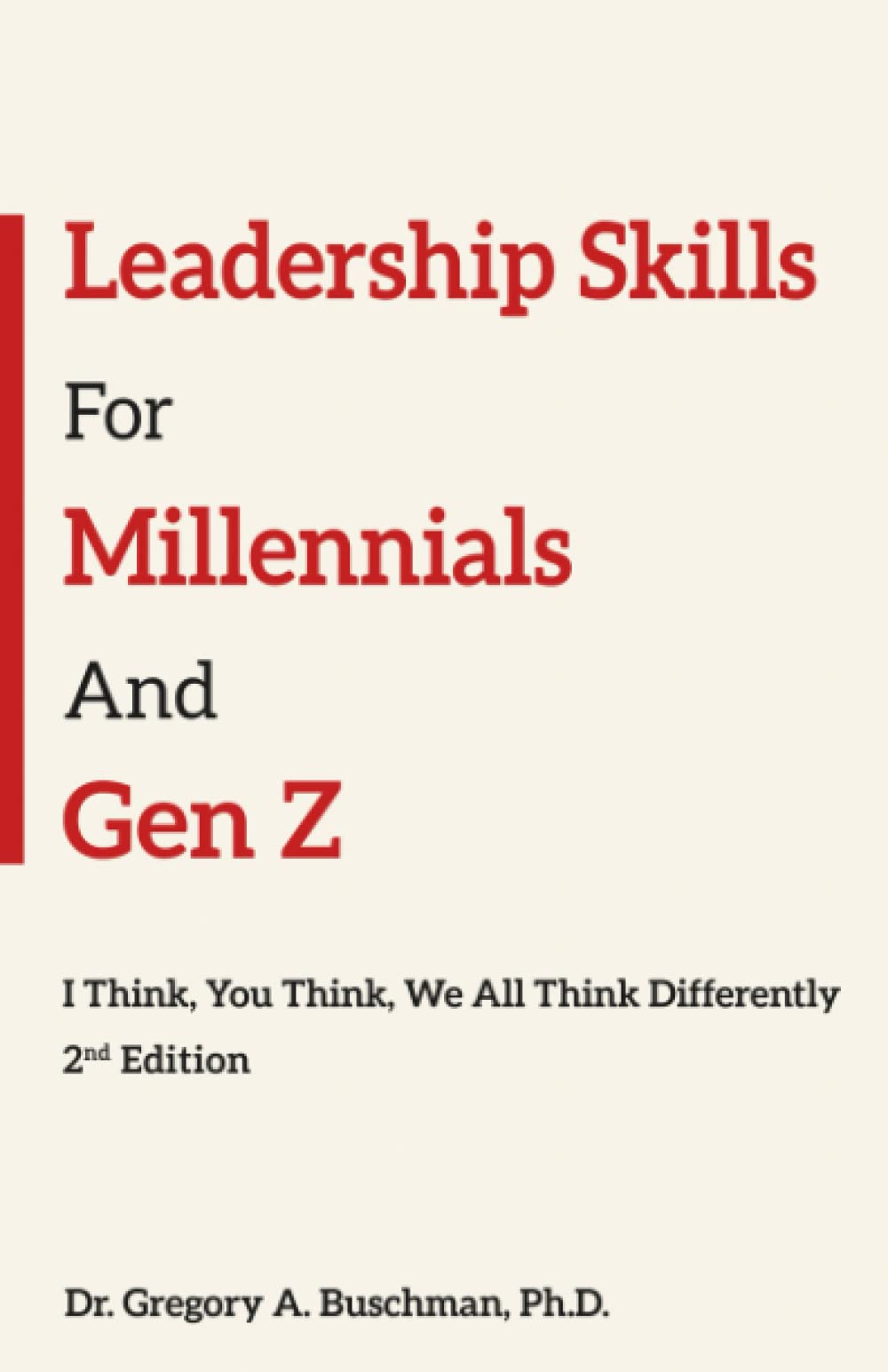 Leadership Skills for Millennials and Gen Z: I Think, You Think, We All Think Differently, 2nd Edition