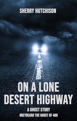 On A Lone Desert Highway, A Ghost Story: Greybeard The Ghost of 489