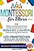 Montessori für Eltern: Der Leitfaden für das gesunde Aufwachsen Ihres Kindes im Alter von 0 bis 3 Jahren. Stimuliere den Verstand mit 125+ praktischen Entwicklungs- und sensorischen Aktivitäten