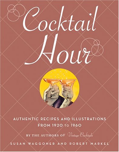 Cocktail Hour: Authentic Recipes and Illustrations from 1920 to 1960