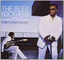 洋楽 The Isley Brothers - Baby Makin' Music Baby Makin' Music (feat. Ronald Isley) - Album by The Isley