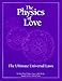 The Physics of Love: The Ultimate Universal Laws