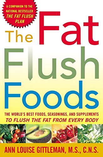The Fat Flush Foods: The World's Best Foods, Seasonings, and Supplements to Flush the Fat From Every Body