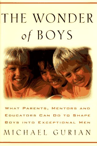 The Wonder of Boys: What Parents, Mentors and Educators Can Do to Shape Young Boys into Exceptional Men